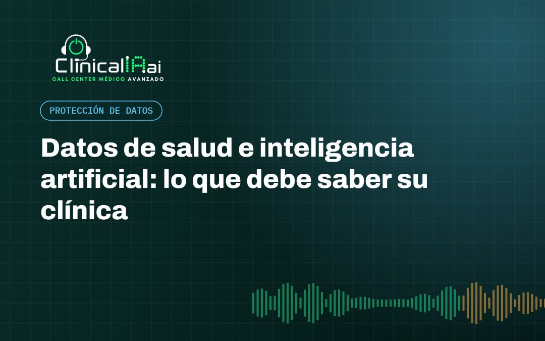 Datos de salud e inteligencia artificial: lo que debe saber su clínica