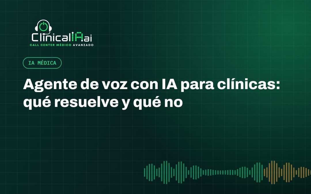 Agente de voz con IA para clínicas: qué resuelve y qué no